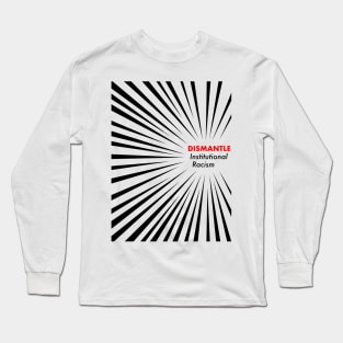 Dismantle Institutional Racism Long Sleeve T-Shirt